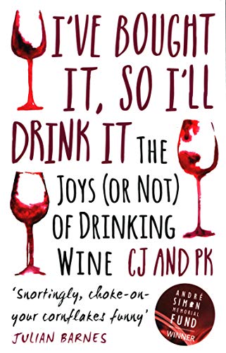 I've Bought It, So I'll Drink It: The Joys (or Not) of Drinking Wine