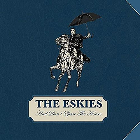 The Eskies - And DonT Spare The Horses [CD]