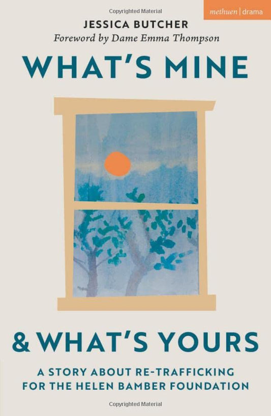 What's Mine and What's Yours: A Story about Re-Trafficking for the Helen Bamber Foundation (Modern Plays)