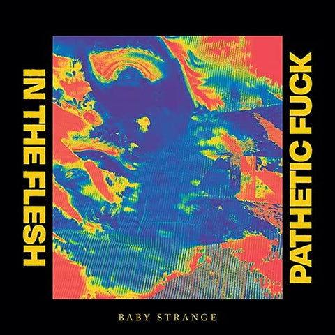 Baby Strange - In The Flesh / Pathetic Fuck (7") [7"] [VINYL]