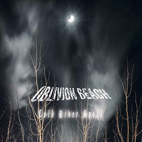 Album cover with "Oblivion Beach" and "Cold River Spell" text, bare trees, and a moonlit sky.
