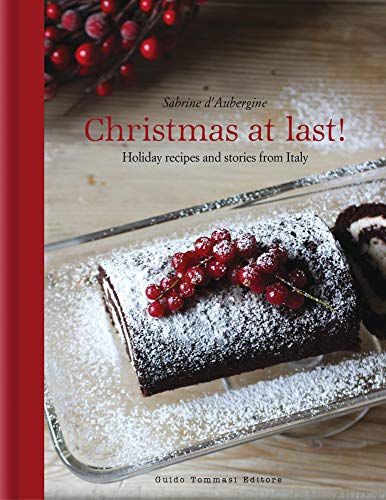 Christmas at Last! Holiday Recipes and Stories from Italy