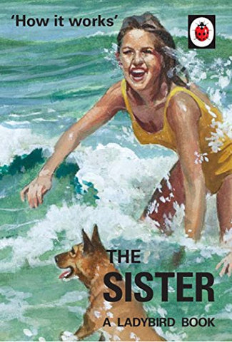 How it Works: The Sister: (Ladybird For Grown-Ups) (Ladybirds for Grown-Ups)