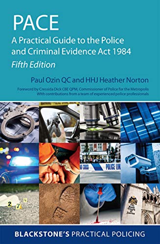 PACE: A Practical Guide to the Police and Criminal Evidence Act 1984 (Blackstone's Practical Policing)