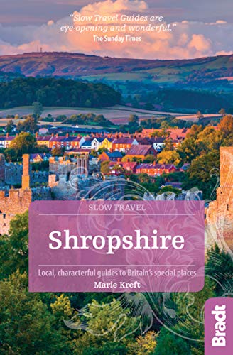 Shropshire (Slow Travel) (Bradt Travel Guides (Slow Travel series))