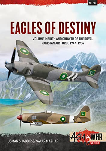 Eagles of Destiny: Volume 1: Birth and Growth of the Royal Pakistan Air Force and Pakistan Air Force, 1947-1971 (Asia@War)