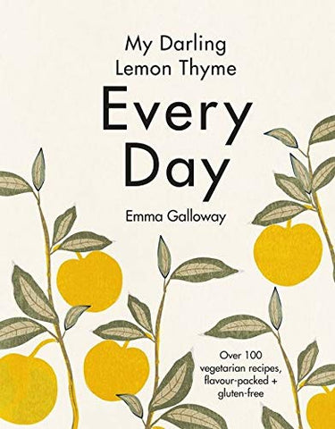 My Darling Lemon Thyme Every Day: Over 100 vegetarian recipes, flavour-packed + gluten-free