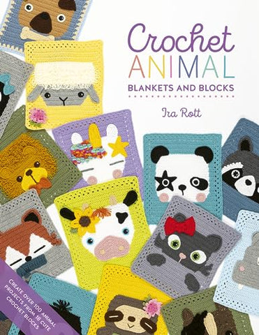 Crochet Animal Blankets And Blocks: Create over 100 animal projects from 18 cute crochet blocks: 3 (Crochet Animal, 3)