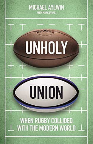 Unholy Union: When Rugby Collided with the Modern World