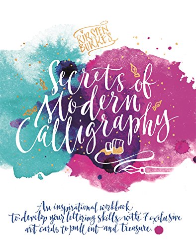 Kirsten Burke's Secrets of Modern Calligraphy: An inspirational workbook to develop your lettering skills, with 7 exclusive art cards to pull out and treasure. (Kirsten Burke Calligraphy)