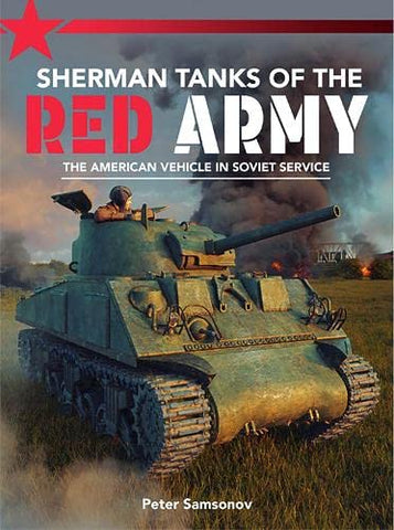 Sherman Tanks of the Red Army: The American vehicle in Soviet service