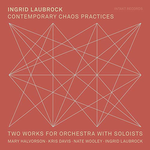 The image depicts a red album cover with white text and a geometric design. The main subject is the cover art, featuring a stylized star shape formed by intersecting white lines on a red background. The title "Contemporary Chaos Practices" is displayed prominently at the top, accompanied by the artist's name "Ingrid Laubrock". Additional text includes "Two Works for Orchestra with Soloists" and the names of featured soloists.