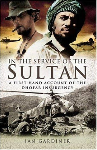 In the Service of the Sultan: A First Hand Account of the Dhofar Insurgency
