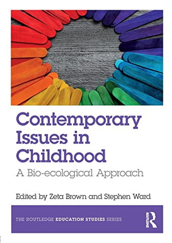 Contemporary Issues in Childhood: A Bio-ecological Approach (The Routledge Education Studies Series)