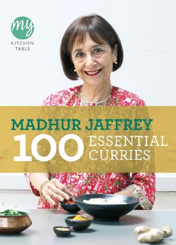 Madhur Jaffrey - My Kitchen Table: 100 Essential Curries