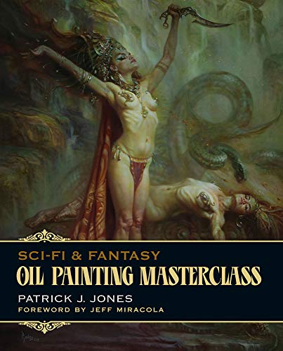 Oil Painting Masterclass: Layers, Blending & Glazing (Patrick J. Jones)