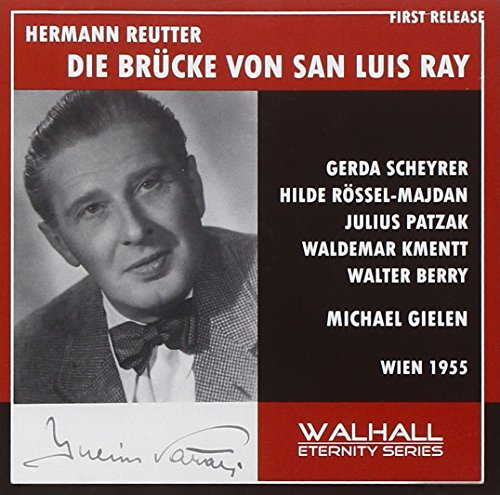 The Bridge of San Luis Ray Reutter Rossel-Majdan; Scheyrer; Emmy Loose; Schretter; Patzak; Berry; Kmentt; Vienna Radio/Gielen 2/4/1955 - Reutter: The Bridge of San Luis Ray [CD]