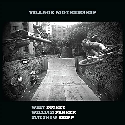 Whit Dickey, William Parker & Matthew Shipp - Village Mothership [VINYL]