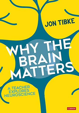 Why The Brain Matters: A Teacher Explores Neuroscience (Corwin Ltd)