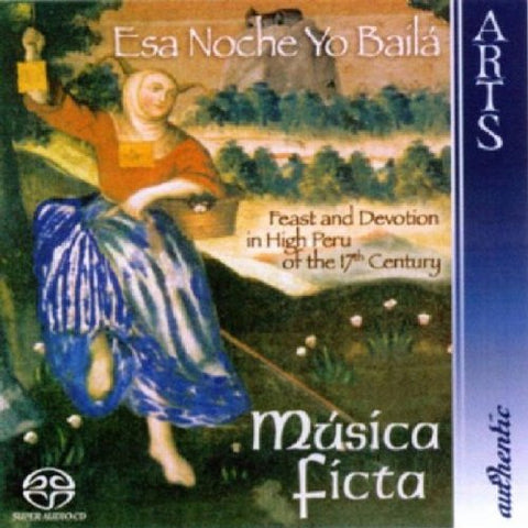 Musica Ficta - Esa Noche Yo Baila - Feast and Devotion in High Peru of the 17th Century [CD]