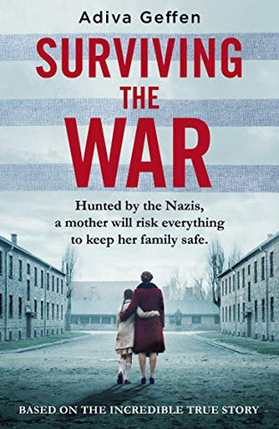 Surviving the War: based on an incredible true story of hope, love and resistance