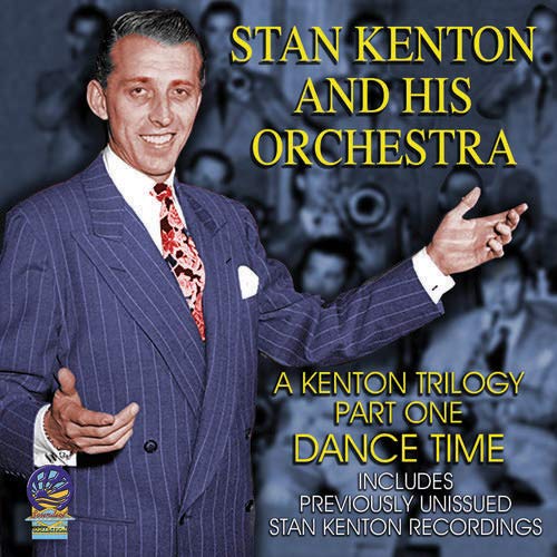 Stan Kenton And His Orchestra - Kenton Trilogy Part One Dance Time [CD]