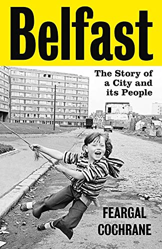 Belfast: The Story of a City and its People