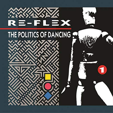 Re-flex - The Politics Of Dancing (Revised Expanded Edition) [CD]