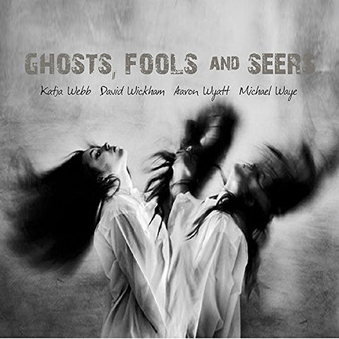 Webb/wickham/wyatt/waye - Ghosts Fools And Seers [CD]