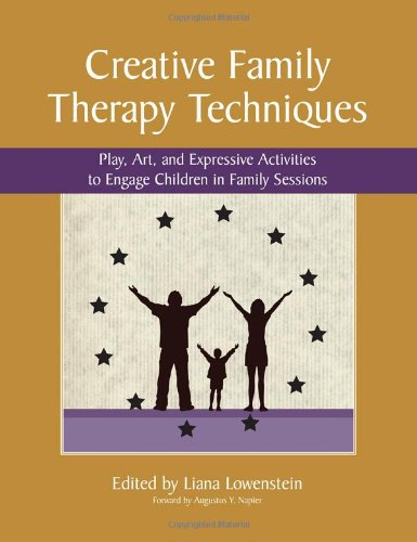 Creative Family Therapy Techniques: Play, Art & Expressive Activities to Engage Children in Family Sessions