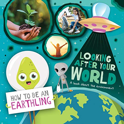 Looking after Your World (A Book About Environment) (How to Be an Earthling)