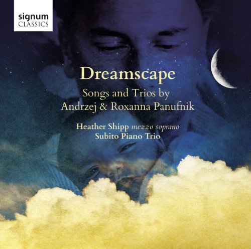 Heather Shipp Subito Piano Trio - Andrzej & Roxanna Panufnik: Dreamscape (Songs and Trios) [CD]