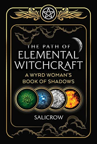 The Path of Elemental Witchcraft: A Wyrd Woman's Book of Shadows (Sacred Planet)