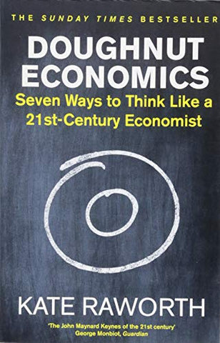 Doughnut Economics: Seven Ways to Think Like a 21st-Century Economist