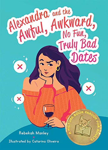 Alexandra and the Awful, Awkward, No Fun, Truly Bad Dates: A Picture Book Parody for Adults