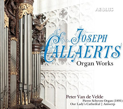 Peter Van De Velde - Joseph Callaerts: Organ Works [CD]