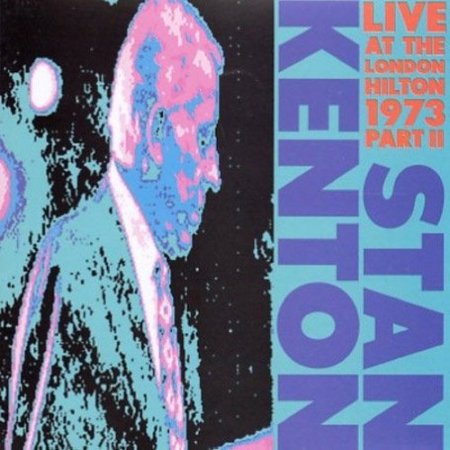 Stan Kenton - London Hilton Vol.2 1973 [CD]