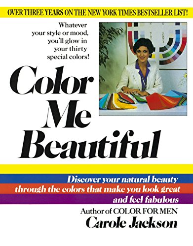 Color ME Beautiful: Discover Your Natural Beauty through the Colors That Make You Look Great & Fe Fabulous!: Discover Your Natural Beauty Through the Colors That Make You Look Great and Feel Fabulous