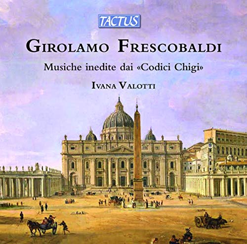 Ivana Valotti - Girolamo Frescobaldi: Musiche Inedite Dai Codici Chigi [CD]