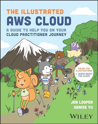 The Illustrated AWS Cloud: A Guide to Help You on Your Cloud Practitioner Journey
