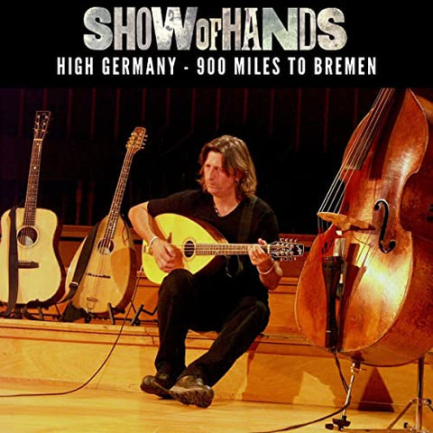 Show Of Hands - High Germany - 900 Miles To Bremen [CD]