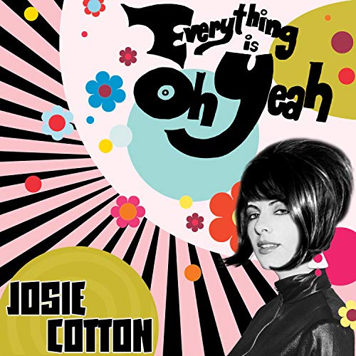 Album cover featuring Josie Cotton with "Everything is Oh Yeah" in playful, black font.