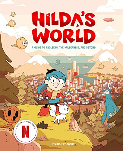 Hilda's World: A Guide to Trolberg, the Wilderness, and Beyond (Netflix Original Series Tie-In)