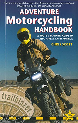 Adventure Motorcycling Handbook: A Route & Planning Guide - Asia, Africa & Latin America (Trailblazer Guides): A Route & Planning Guide to Asia, Africa & Latin America