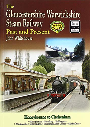 THE GLOUCESTERSHIRE WARWICKSHIRE STEAM RAILWAY Past and Present: Standard Edition Softback