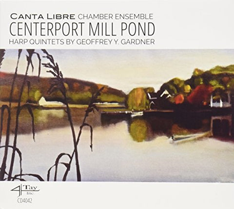 Canta Libre Chamber Ensemble - Centerport Mill Pond: Harp Quintets By Geoffrey Y. Gardner [CD]