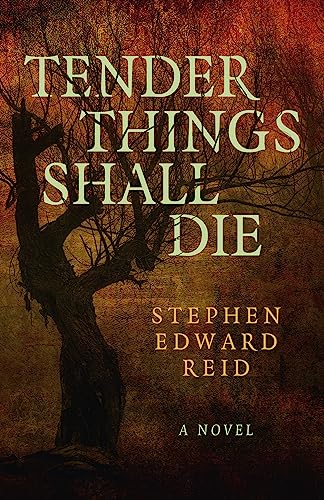 Tender Things Shall Die: A Novel