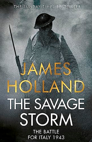 The Savage Storm: The Heroic True Story of One of the Least told Campaigns of WW2