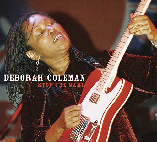 Album cover: woman playing red and white guitar, titled "Deborah Coleman - Stop The Game".