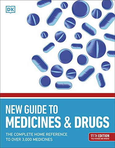 New Guide to Medicine and Drugs: The Complete Home Reference to Over 3,000 Medicines